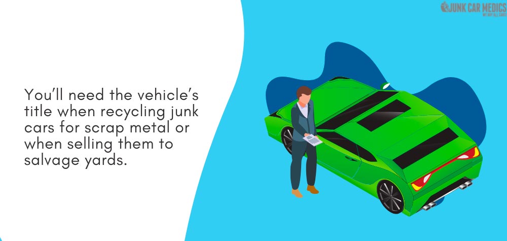 Whether you're scrapping junk cars for metal or junking them, you need to have the title.